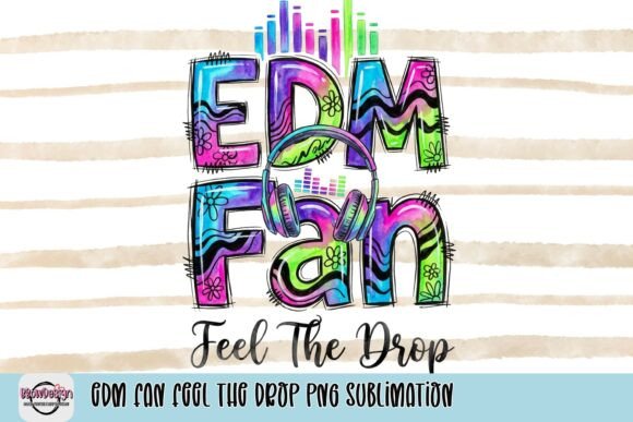 Download EDM Fan Feel the Drop PNG Sublimation - Edm Collection